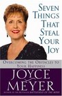 Seven Things That Steal Your Joy : Overcoming the Obstacles to Your Happiness