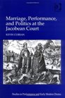 Marriage Performance and Politics at the Jacobean Court