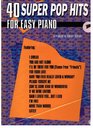 40 Super Pop Hits for Easy Piano