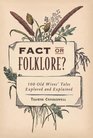 Fact of Folklore 100 Old Wives' Tales Explored and Explained