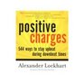 Positive Charges 544 Ways To Stay Upbeat During Downbeat Times