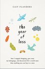 The Year of Less How I Stopped Shopping Gave Away My Belongings and Discovered Life is Worth More Than Anything You Can Buy in a Store