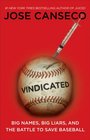 Vindicated Big Names Big Liars and the Battle to Save Baseball