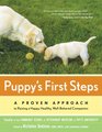 Puppy's First Steps A Proven Approach to Raising a Happy Healthy WellBehaved Companion