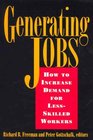 Generating Jobs How to Increase Demand for LessSkilled Workers