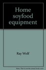 Home soyfood equipment For production and use of highprotein lowcalorie tofu tempeh and soymilk