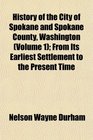 History of the City of Spokane and Spokane County, Washington (Volume 1); From Its Earliest Settlement to the Present Time
