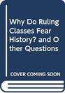 Why Do Ruling Classes Fear History and Other Questions