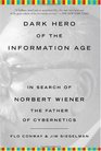 Dark Hero of the Information Age In Search of Norbert Wiener The Father of Cybernetics