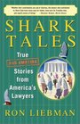 Shark Tales  True  Stories from America's Lawyers