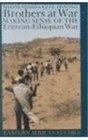Brothers At War Making Sense Of The EritreanEthiopian War
