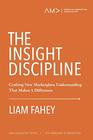 The Insight Discipline Crafting New Marketplace Understanding That Makes A Difference