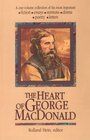 The Heart of George Macdonald  A OneVolume Collection of His Most Important Fiction Essays Sermons Drama and Biographical Information