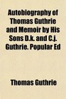 Autobiography of Thomas Guthrie and Memoir by His Sons Dk and Cj Guthrie Popular Ed