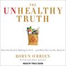 The Unhealthy Truth One Mother's Shocking Investigation into the Dangers of America's Food Supply and What Every Family Can Do to Protect Itself