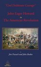Cool Deliberate Courage John Eager Howard in the American Revolution