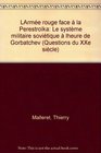 L'Armee rouge face a la Perestroika Le systeme militaire sovietique a l'heure de Gorbatchev