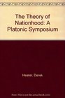 The Theory of Nationhood A Platonic Symposium