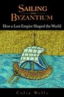 Sailing from Byzantium: How a Lost Empire Shaped the World