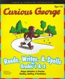 Curious George Reads Writes and Spells For Grades 1 and 2