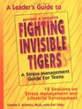A Leader's Guide to Fighting Invisible Tigers A Stress Management Guide for Teens