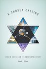 A Chosen Calling Jews in Science in the Twentieth Century