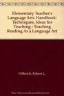 Elementary Teacher's Language Arts Handbook Techniques Ideas for Teaching  Teaching Reading As a Language Art