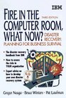 Fire in the Computer Room What Now Disaster Recovery  Preparing for Business Survival