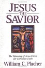 Jesus the Savior The Meaning of Jesus Christ for Christian Faith