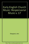 Early English Church Music Responsorial Music v 17