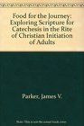 Food for the Journey Exploring Scripture for Catechesis in the Rite of Christian Initiation of Adults