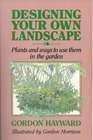 Designing Your Own Landscape Plants and Ways to Use Them in the Garden