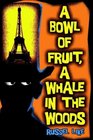 A Bowl of Fruit a Whale in the Woods