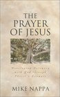 The Prayer of Jesus Developing Intimacy With God Through Christ's Example