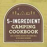 The 5-Ingredient Camping Cookbook: Easy, Flavorful Recipes for Eating Well in the Great Outdoors