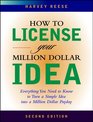 How to License Your Million Dollar Idea Everything You Need To Know To Turn a Simple Idea into a Million Dollar Payday 2nd Edition