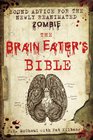 The Brain Eater's Bible: Sound Advice for the Newly Reanimated Zombie