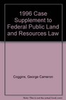 1996 Case Supplement to Federal Public Land and Resources Law