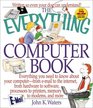 The Everything Computer Book Everything You Need to Know About Your Computer from EMail to the Internet from Hardware to Software Processors to Printers Memory to Modems and