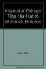 Inspector Ginkgo Tips His Hat to Sherlock Holmes