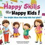 Happy Skills For Happy Kids Ten bright ideas that help kids feel glad