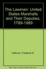 The Lawmen  United States Marshals and Their Deputies 17891989