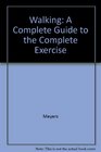 Walking A Complete Guide to the Complete Exercise