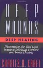 Deep Wounds Deep Healing Discovering the Vital Link Between Spiritual Warfare and Inner Healing