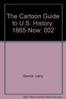 The Cartoon Guide to U.S. History: 1865-Now (Cartoon Guide to U. S. History)
