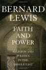 Faith and Power Religion and Politics in the Middle East