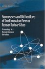 Successes and Difficulties of Small Innovative Firms in Russian Nuclear Cities Proceedings of a RussianAmerican Workshop