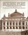 Building Paris  Architectural Institutions and the Transformation of the French Capital 18301870