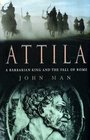 Attila The Hun A Barbarian King and the Fall of Rome