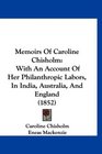 Memoirs Of Caroline Chisholm With An Account Of Her Philanthropic Labors In India Australia And England